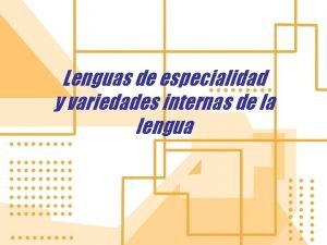 Lenguas de especialidad y variedades internas de la