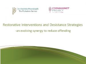 Restorative Interventions and Desistance Strategies an evolving synergy