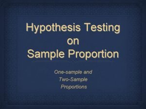 Hypothesis Testing on Sample Proportion Onesample and TwoSample