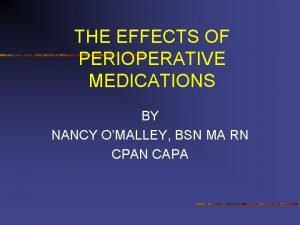 THE EFFECTS OF PERIOPERATIVE MEDICATIONS BY NANCY OMALLEY