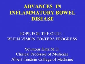 ADVANCES IN INFLAMMATORY BOWEL DISEASE HOPE FOR THE