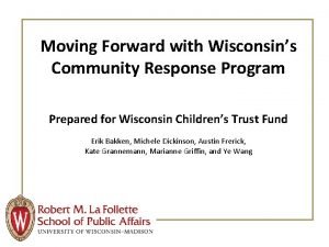 Moving Forward with Wisconsins Community Response Program Prepared