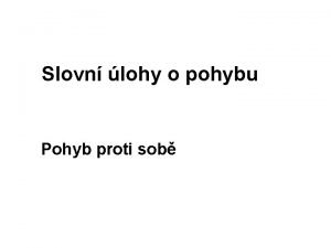 Slovn lohy o pohybu Pohyb proti sob Jak