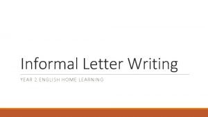 Informal Letter Writing YEAR 2 ENGLISH HOME LEARNING
