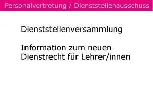 Dienststellenversammlung Information zum neuen Dienstrecht fr Lehrerinnen Betroffen