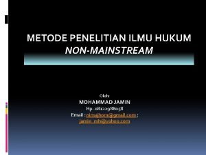 METODE PENELITIAN ILMU HUKUM NONMAINSTREAM Oleh MOHAMMAD JAMIN