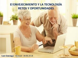 El ENVEJECIMIENTO Y LA TECNOLOGA RETOS Y OPORTUNIDADES