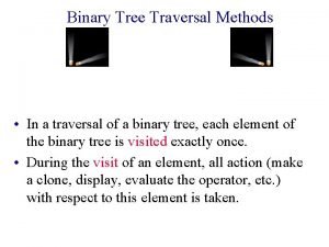 Binary Tree Traversal Methods In a traversal of