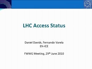 ENICE Controls LHC Access Status Daniel Davids Fernando