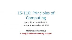 15 110 Principles of Computing Loop Structures Part