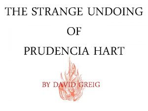 THE STRANGE UNDOING OF PRUDENCIA HART BY DAVID