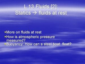 L 13 Fluids 2 Statics fluids at rest