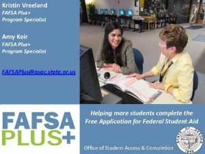 Kristin Vreeland FAFSA Plus Program Specialist Amy Keir