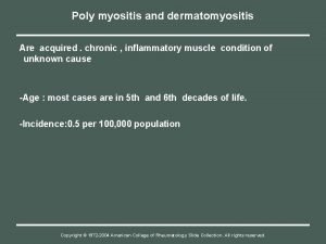 Poly myositis and dermatomyositis Are acquired chronic inflammatory