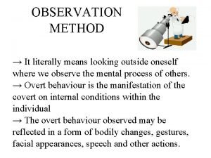 OBSERVATION METHOD It literally means looking outside oneself