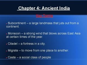 Chapter 4 Ancient India Key Terms Subcontinent a