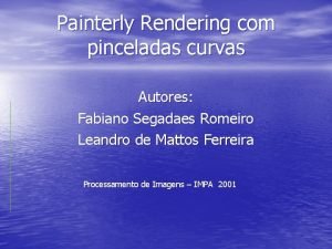 Painterly Rendering com pinceladas curvas Autores Fabiano Segadaes