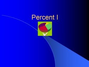 Percent I Definition l Percent can be defined