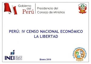 PER IV CENSO NACIONAL ECONMICO LA LIBERTAD Enero