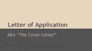 Letter of Application AKA The Cover Letter What