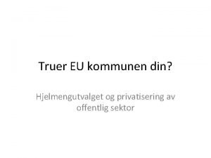 Truer EU kommunen din Hjelmengutvalget og privatisering av