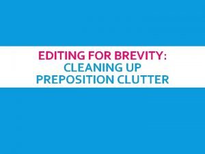 EDITING FOR BREVITY CLEANING UP PREPOSITION CLUTTER DISCUSS