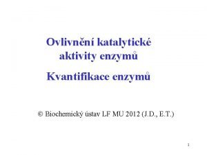 Ovlivnn katalytick aktivity enzym Kvantifikace enzym Biochemick stav
