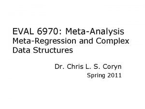 EVAL 6970 MetaAnalysis MetaRegression and Complex Data Structures