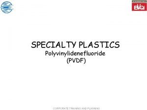 SPECIALTY PLASTICS Polyvinylidenefluoride PVDF CORPORATE TRAINING AND PLANNING