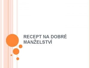 RECEPT NA DOBR MANELSTV EXISTUJE Ano Ne NVRAT