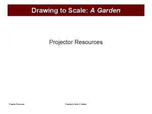 Drawing to Scale A Garden Projector Resources Drawing