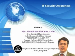 IT Security Awareness Presented By Md Mahbubur Rahman