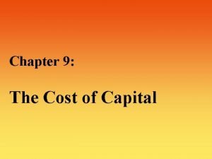 Chapter 9 The Cost of Capital The Cost