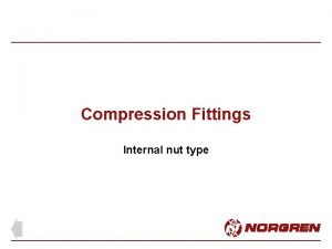 Compression Fittings Internal nut type Compression fittings l