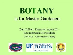 BOTANY is for Master Gardeners Dan Culbert Extension