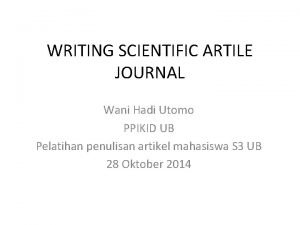 WRITING SCIENTIFIC ARTILE JOURNAL Wani Hadi Utomo PPIKID