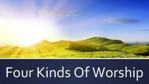 Four Kinds Of Worship Worship Series What makes
