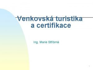 Venkovsk turistika a certifikace Ing Marie Stbrn 1