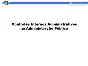 Controles Internos Administrativos na Administrao Pblica ROTEIRO DA