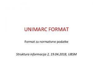 UNIMARC FORMAT Format za normativne podatke Struktura informacija