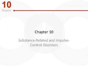 Chapter 10 SubstanceRelated and Impulse Control Disorders Perspectives