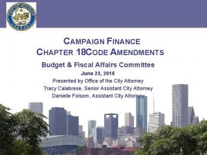 CAMPAIGN FINANCE CHAPTER 18 CODE AMENDMENTS Budget Fiscal