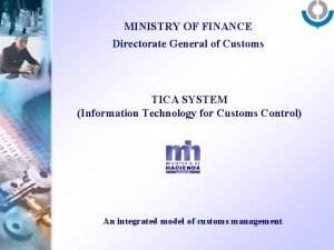 MINISTRY OF FINANCE Directorate General of Customs TICA