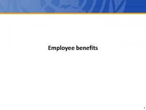Employee benefits 1 IPSAS Background The objective of