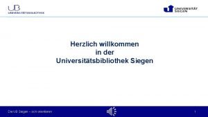 Herzlich willkommen in der Universittsbibliothek Siegen Die UB