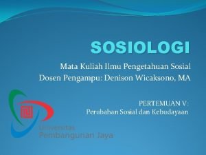 SOSIOLOGI Mata Kuliah Ilmu Pengetahuan Sosial Dosen Pengampu