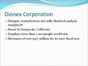 Dionex Corporation Designs manufactures and sells chemical analysis