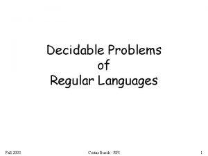 Decidable Problems of Regular Languages Fall 2003 Costas