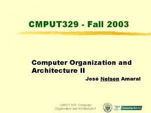 CMPUT 329 Fall 2003 Computer Organization and Architecture