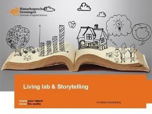 Living lab Storytelling Annelies Kassenberg Inhoud Waarom participatief